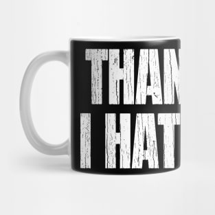 Thanks I Hate It Mug